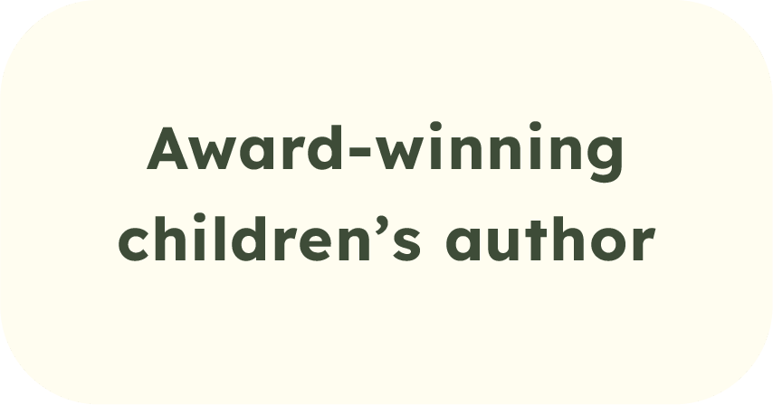 Text on a light beige background that reads: "Award-winning children's author" in bold, dark green font.