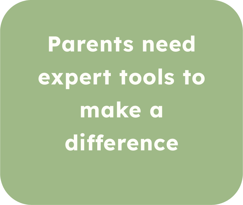 Text saying 'Parents need expert tools to make a difference' on a light green background.