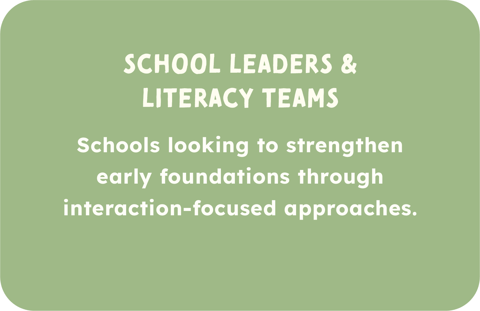 Green background with white text about school leaders, literacy teams, and strengthening early foundations through interaction-focused approaches.