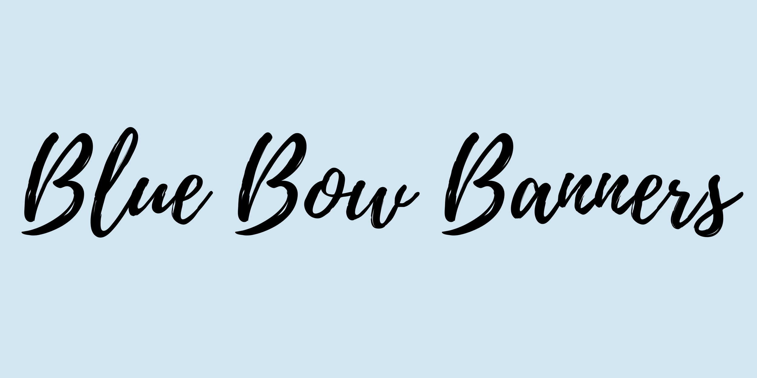 light blue background with black script saying Blue Bow Banners