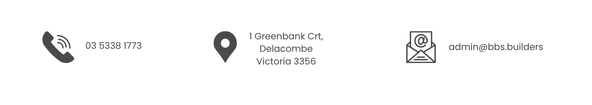 Contact information including a phone icon with the number 03 5338 1773, a location pin icon with the address 1 Greenbank Crt, Delacombe Victoria 3356, and an email icon with the email address admin@bbs.builders.