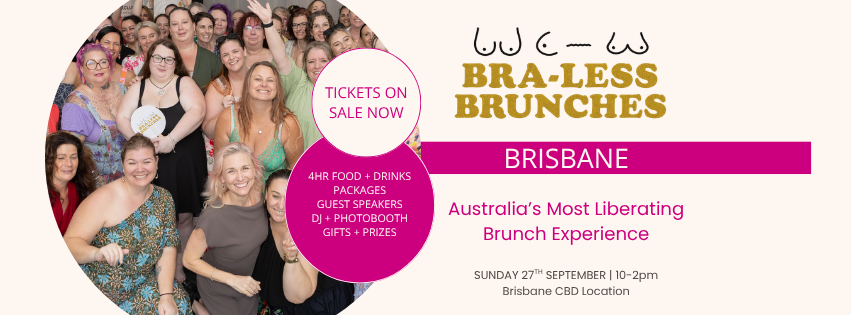 Group of diverse women smiling at a bra-less brunch event in Brisbane, Australia, promoting an all-ladies brunch experience with tickets on sale, featuring food, drinks, guest speakers, DJ, photobooth, gifts, and prizes.