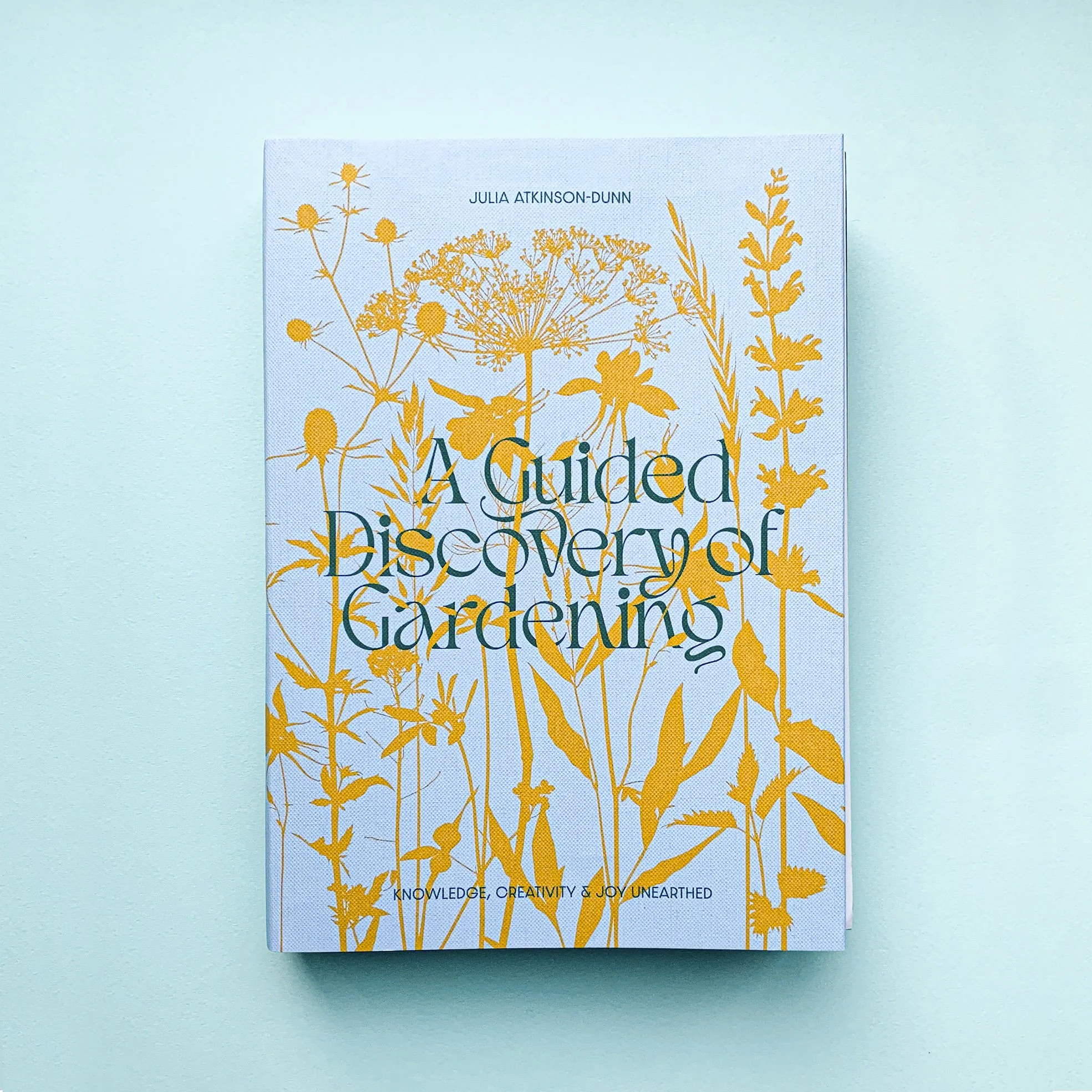 A Guided Discovery of Gardening by Julia Atkinson-Dunn