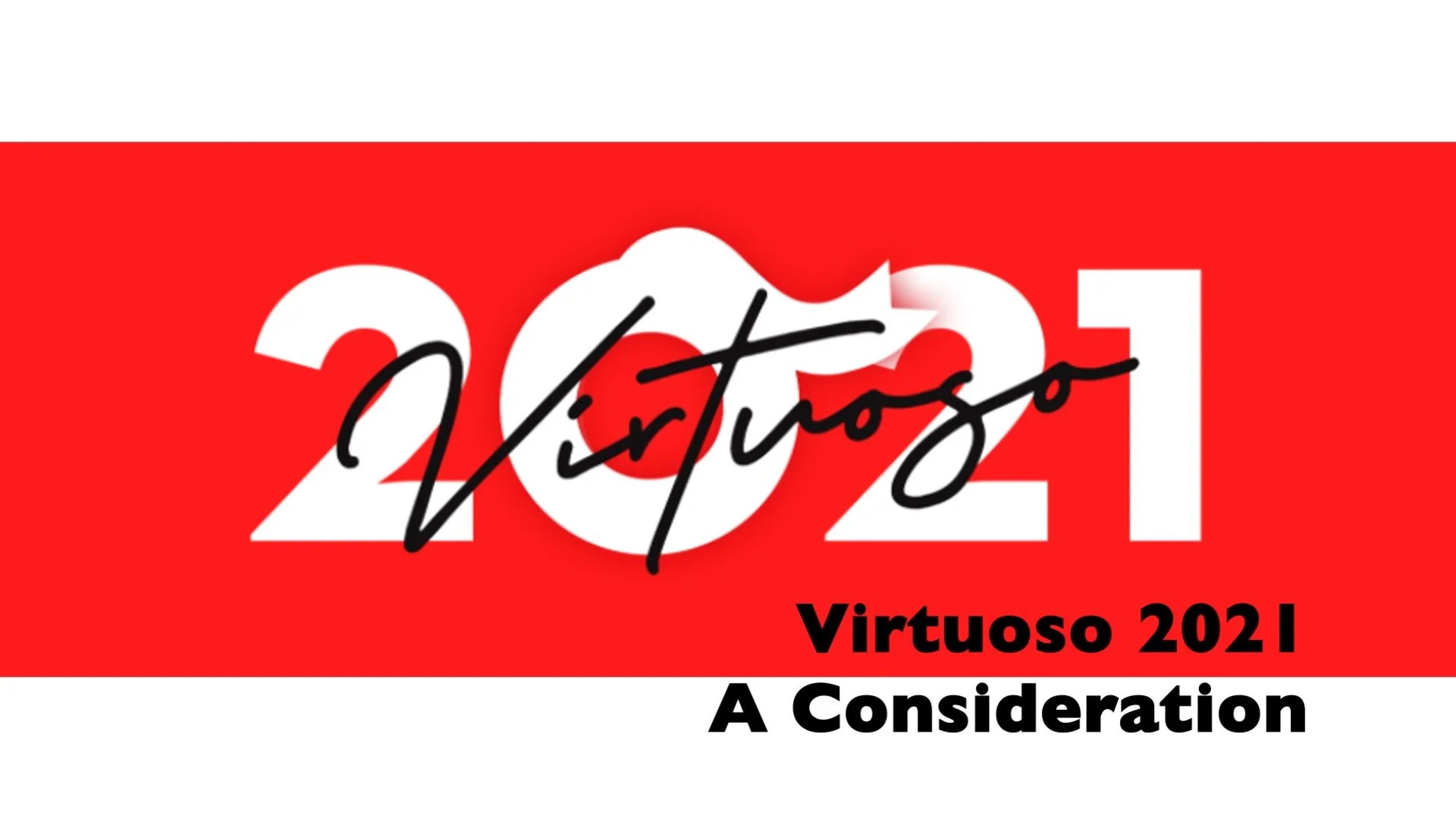 VIRTUOSO 2021 : A Consideration