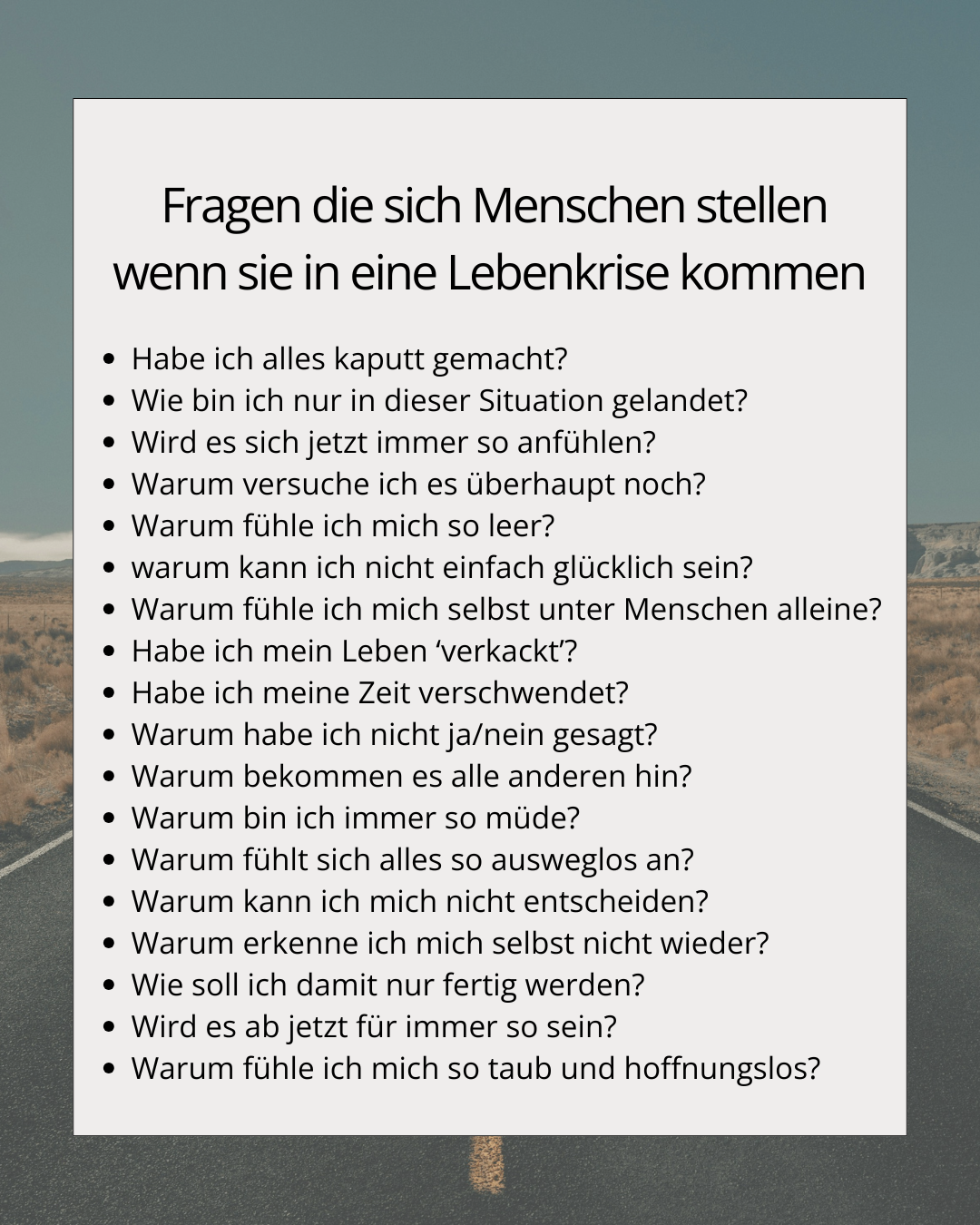 Liste mit Fragen, die sich Menschen stellen, wenn sie in eine Lebenskrise geraten, wie zum Beispiel: Habe ich alles kaputt gemacht?, Warum fühle ich mich so leer?, Warum bin ich immer so müde?
