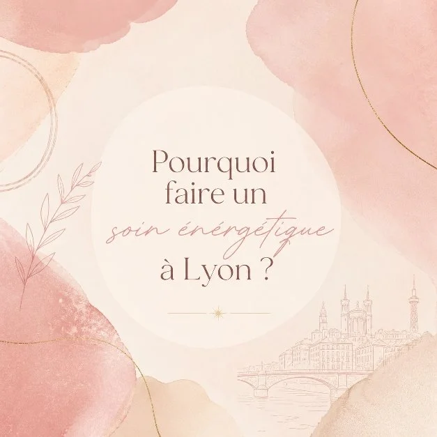 Pourquoi faire un soin énergétique à Lyon ?
