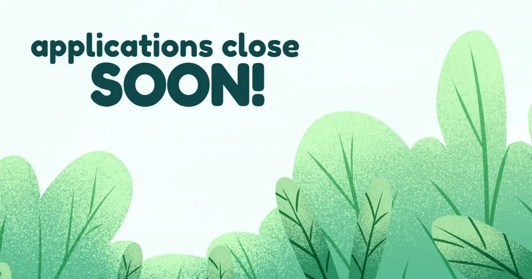 APPLICATIONS CLOSE SOON!