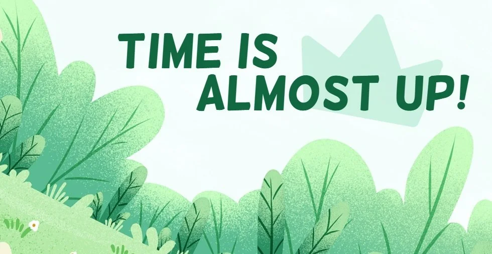 TIME IS ALMOST UP!
