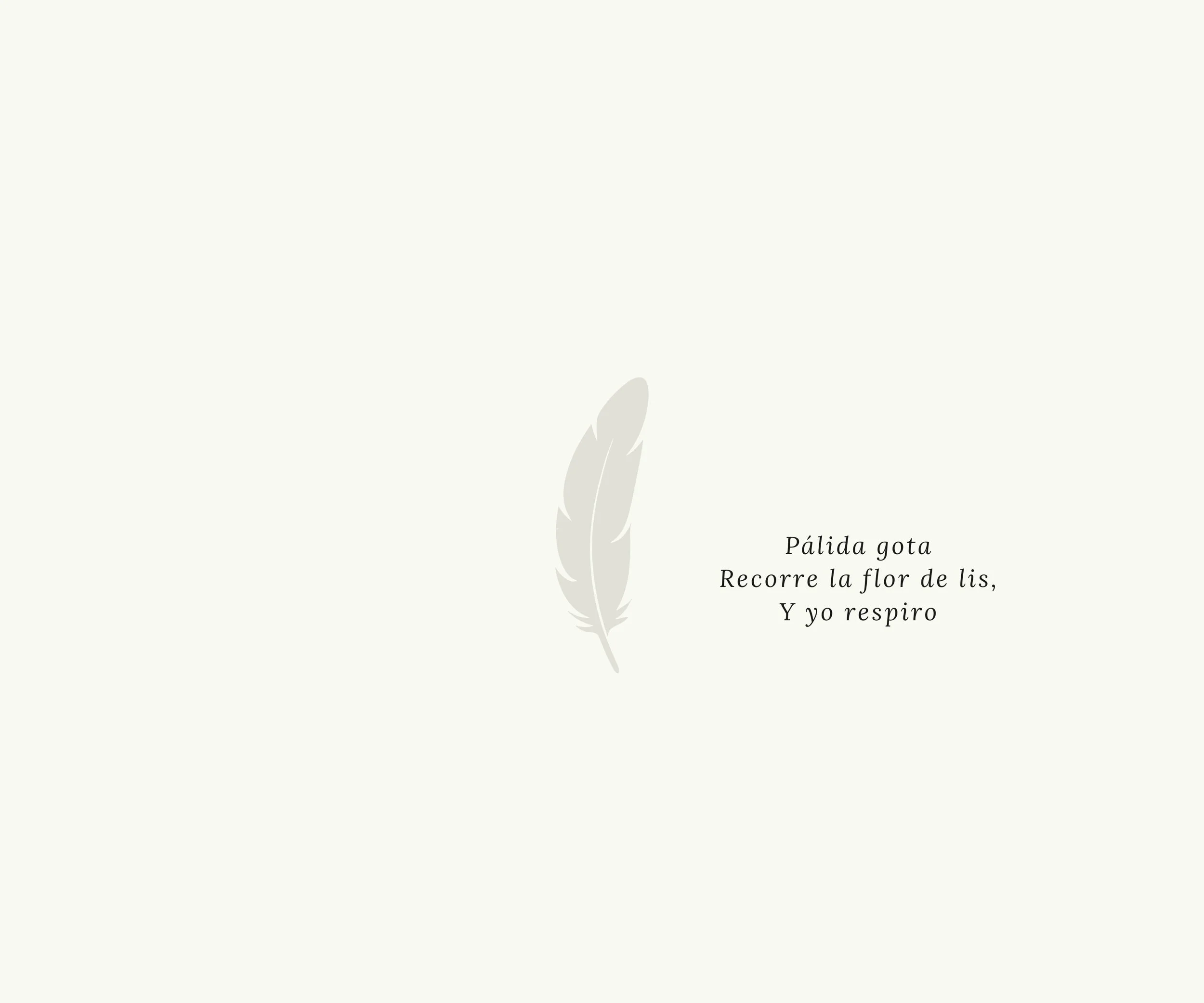 Fondo claro con una pluma gris en el centro y un poema en español a la derecha que dice: "Pálida gota, Recorrer la flor de lis, Y yo respiro".