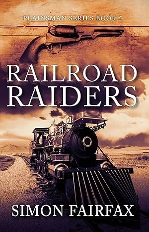 Cover of a book titled 'Railroad Raiders' by Simon Fairfax, part of the Plainsman Series Book 5. The cover features an old train and a cowboy revolver against a desert landscape.