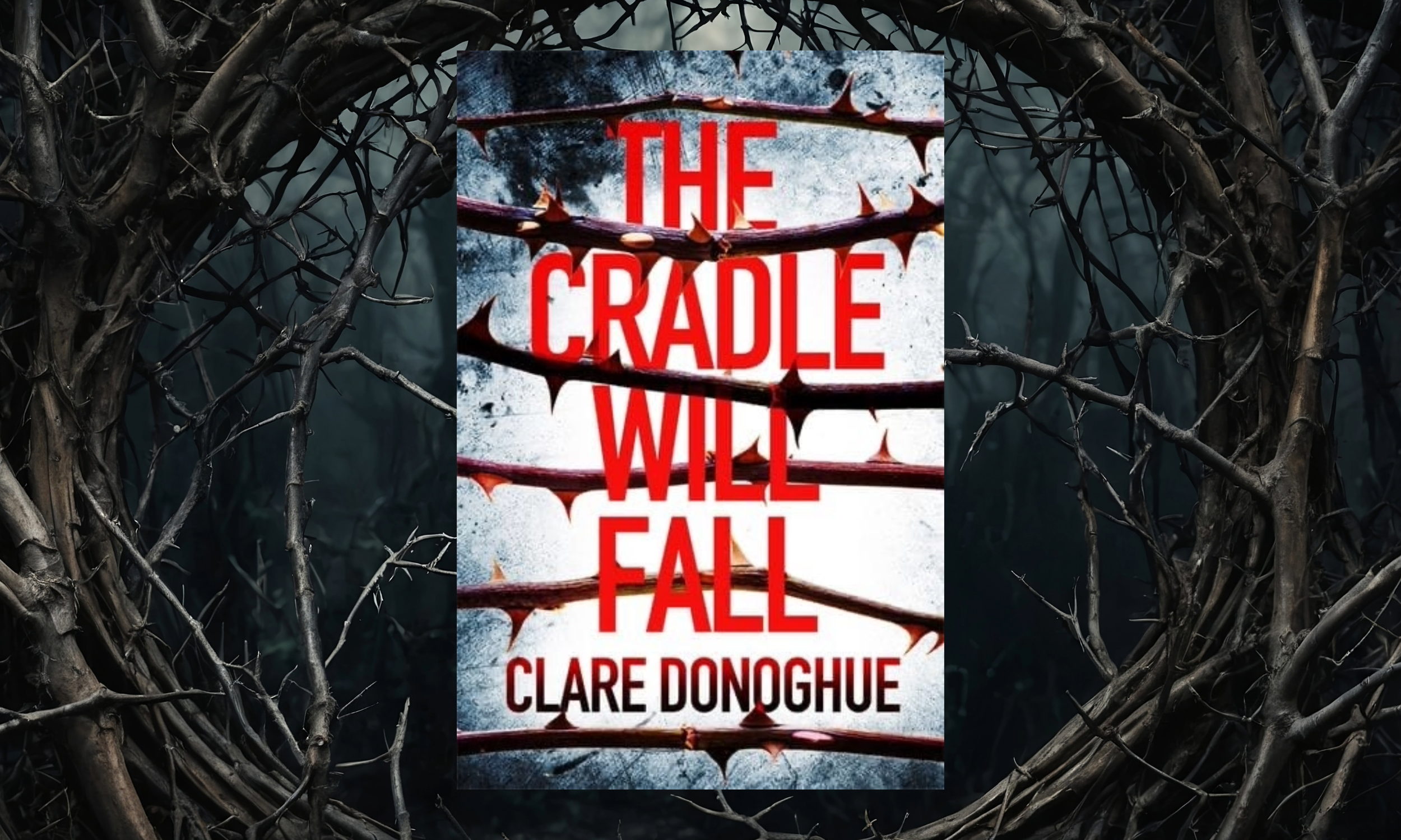 Book cover titled 'The Cradle Will Fall' by Clare Donoghue, with a background featuring barbed wire on a gray and textured surface, surrounded by a dark, twisted, leafless tree branch wreath.