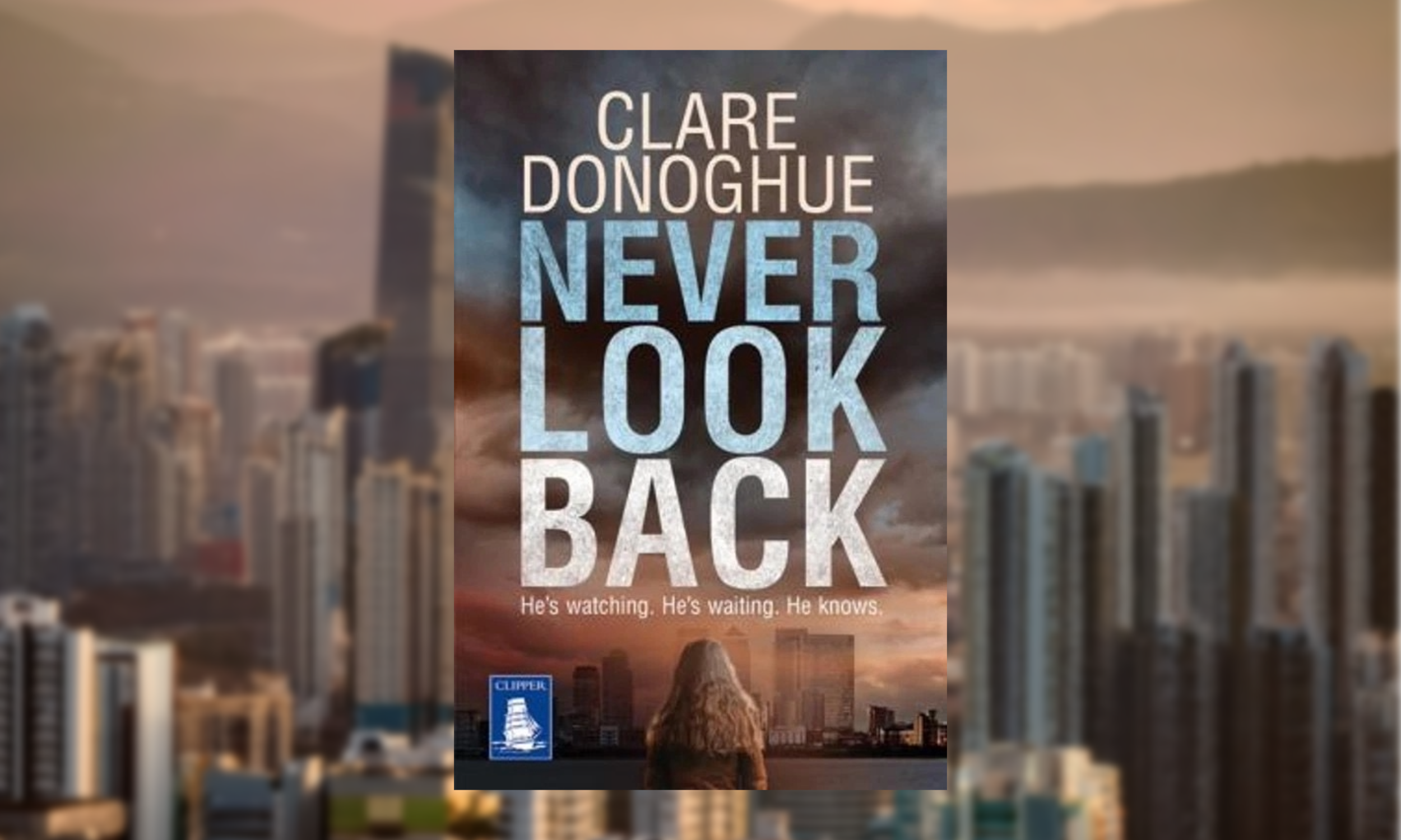 Book cover of 'Never Look Back' by Clare Donoghue, featuring a woman with long hair standing amidst city skyscrapers at sunset, with an ominous clouded sky.
