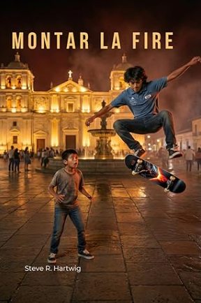 Cover of Montar La Fire by Steve R. Hartwig, inspired by skateboarding culture in León, Nicaragua