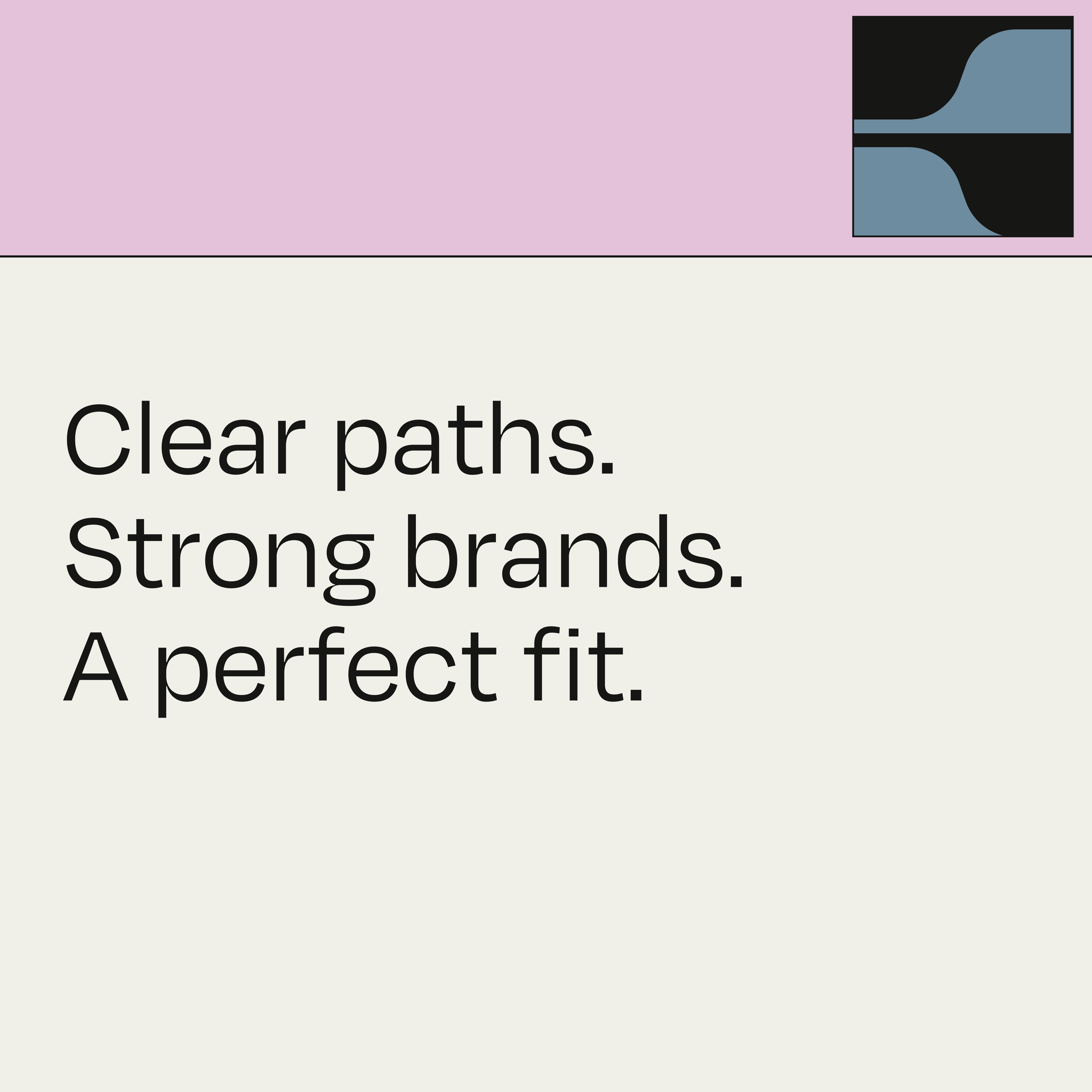 Text image with the message: 'Clear paths. Strong brands. A perfect fit.' in large black font on a light background, with a pink upper section containing a small logo.