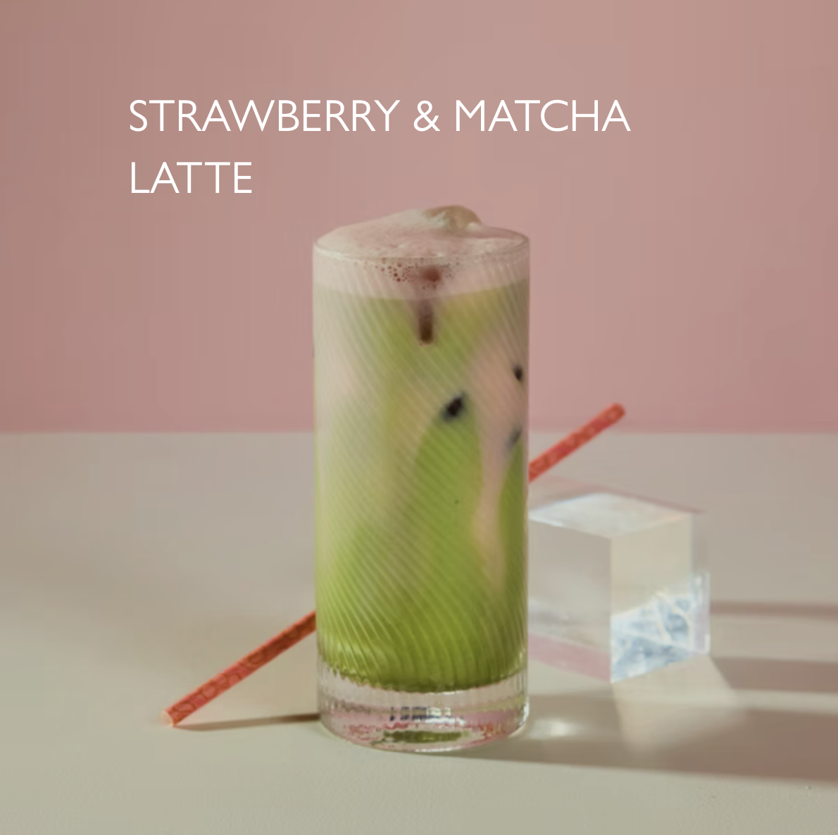 STRAWBERRY & MATCHA LATTE 6.25
Ceremonial grade matcha, iced milk, strawberry cold foam. 194 kcal