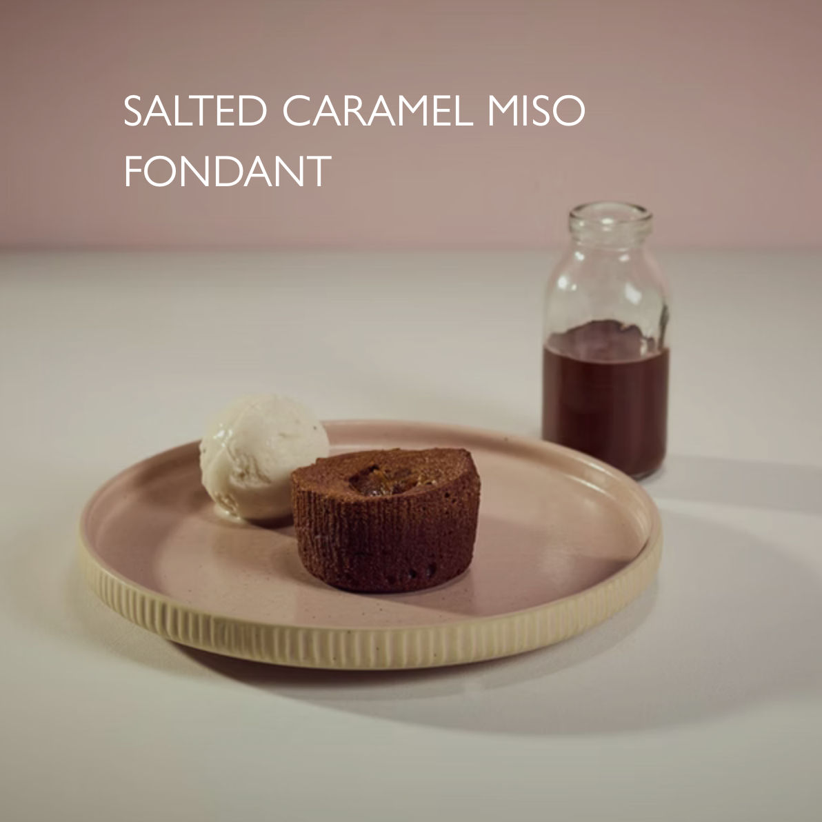 8.25
Soft fondant, miso caramel centre, Madagascan vanilla gelato,
dark chocolate pourer. 753 kcal