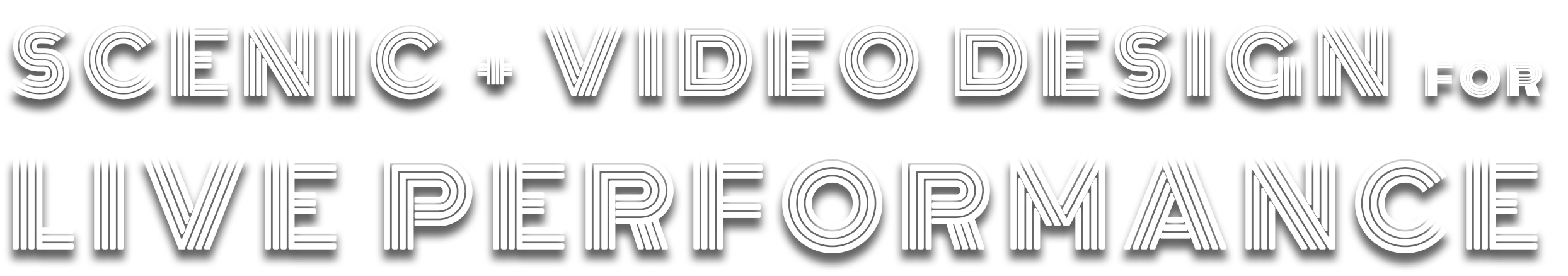 Text graphic saying 'Scenic Video Design for Live Performance' in white, outlined letters with a black background.