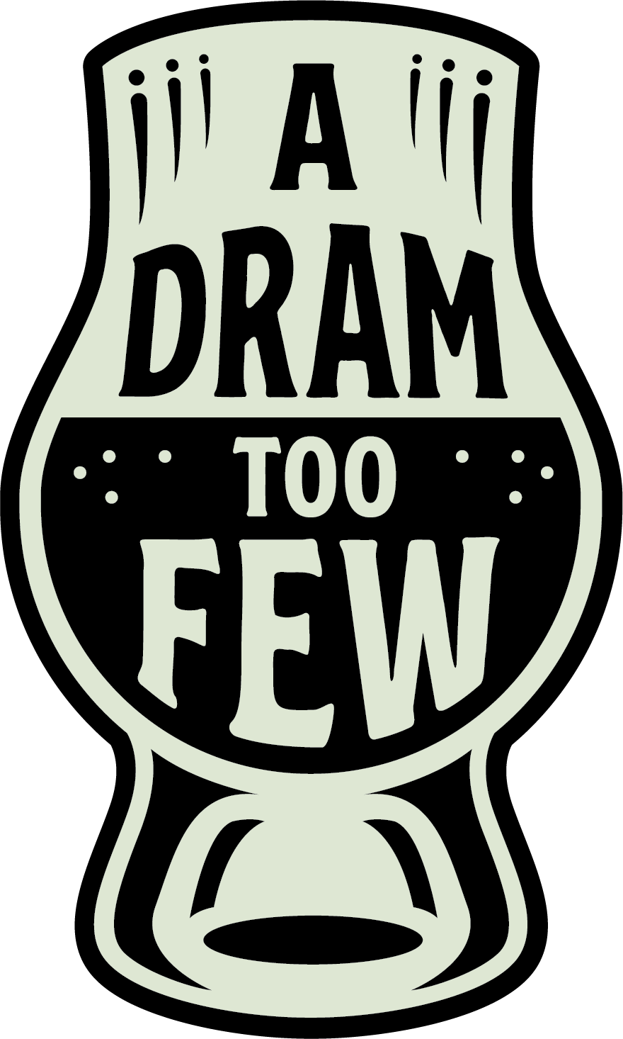 A Dram Too Few