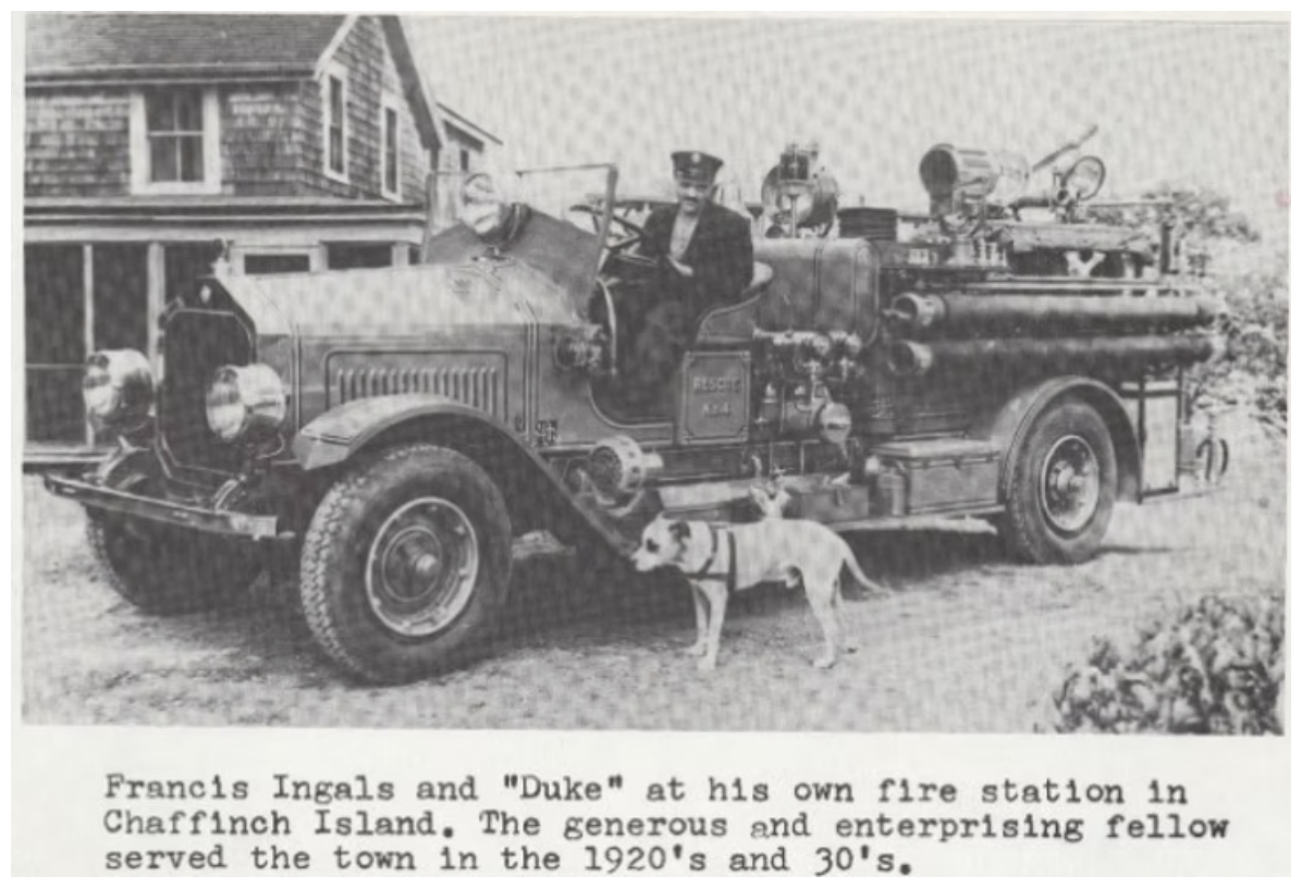Black and white photo of Francis Ingals and a dog in front of a vintage fire truck. Two men, one in uniform, are sitting in the fire truck. The fire truck is parked outside a house. There is a caption below the photo about Francis Ingals and the fire station on Chaffinch Island, serving the town in the 1920s and 30s.