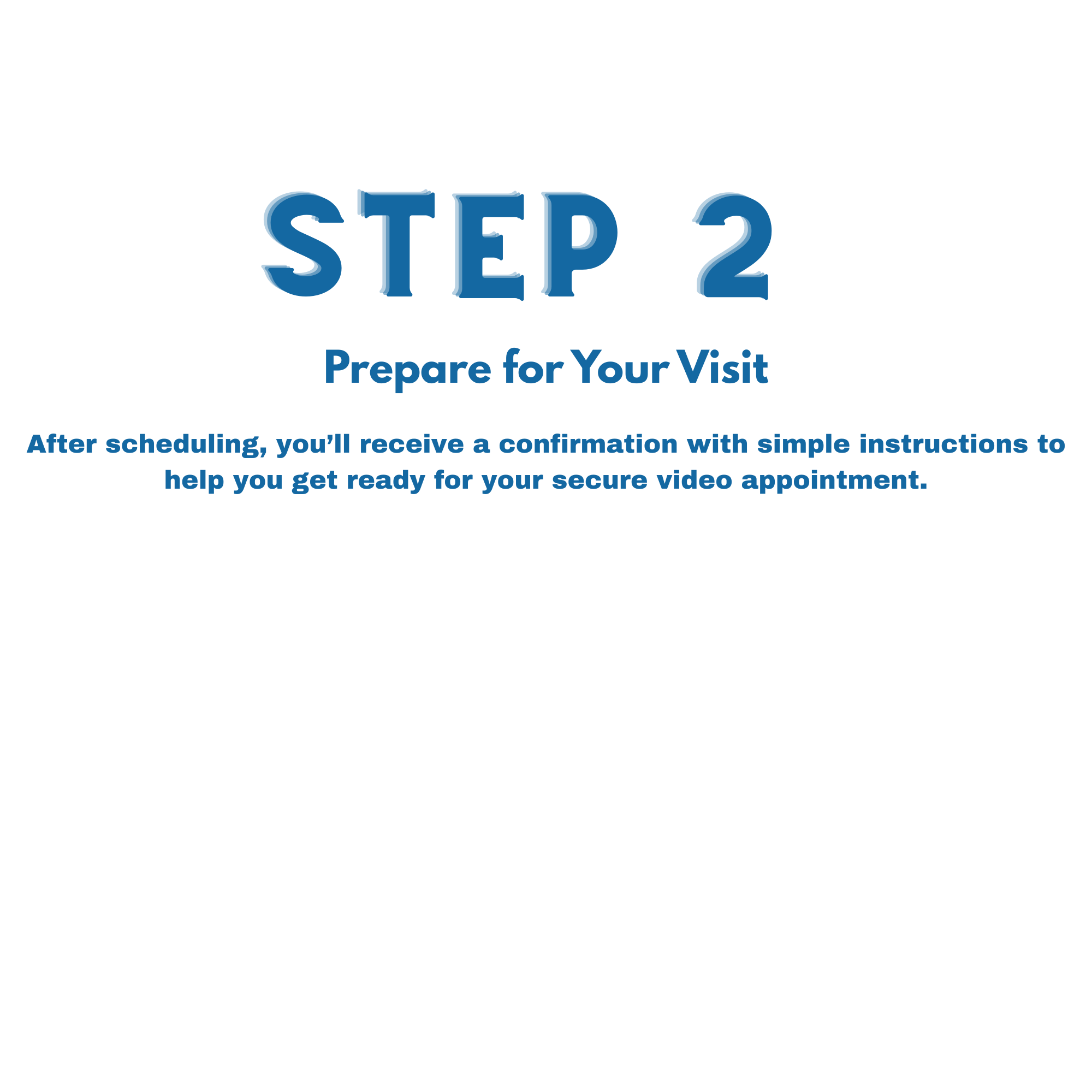 Instructional slide titled "Step 2 Prepare for Your Visit" with a subtitle explaining that after scheduling, a confirmation with instructions for a secure video appointment will be received.