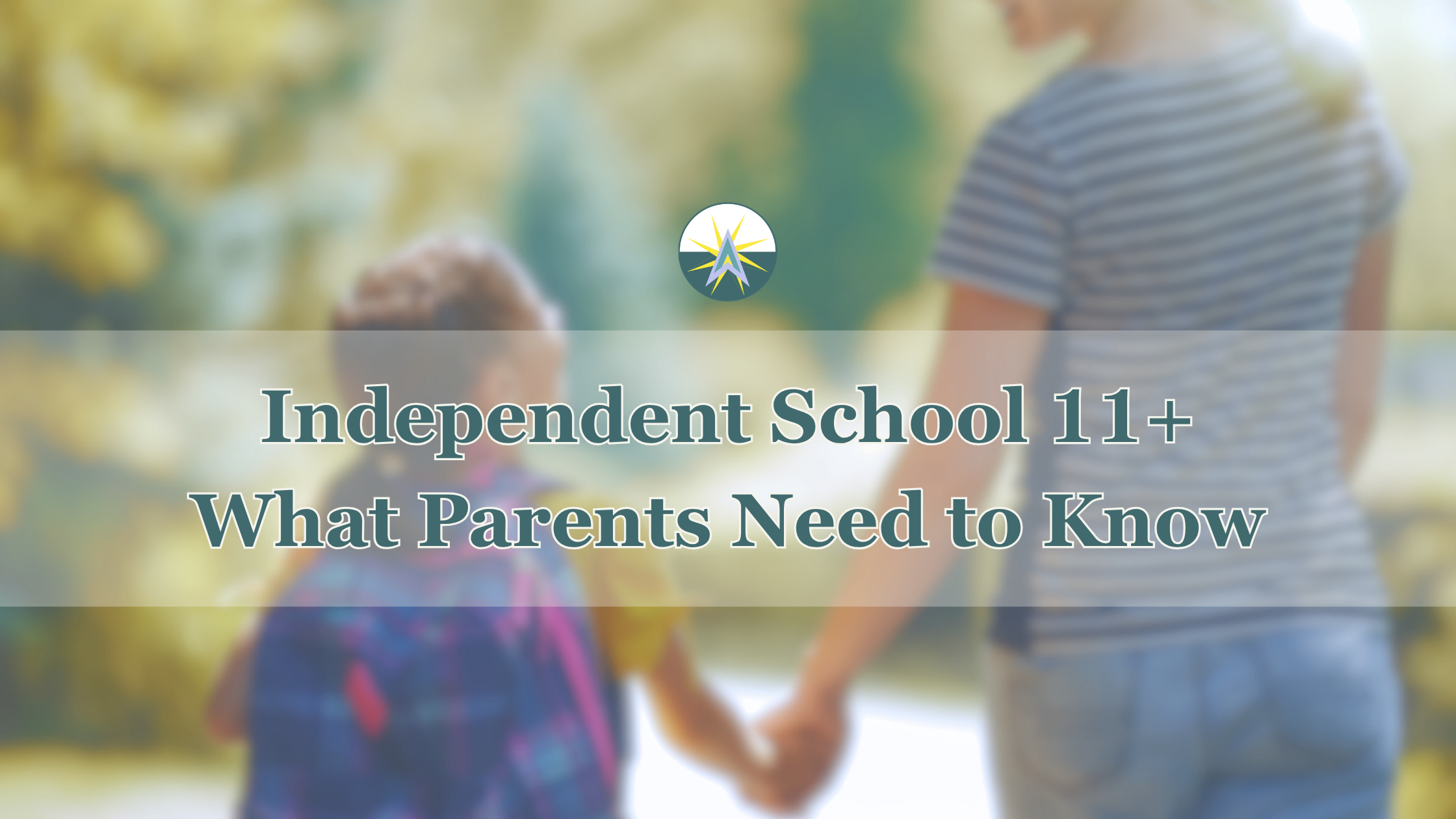 Independent School 11+ Entrance Exams: What Parents Need to Know