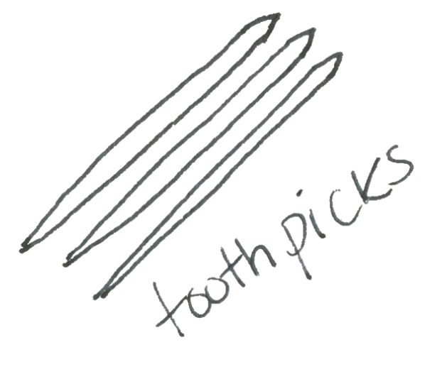 Sketch of three lines and the handwritten words 'tooth picks'.
