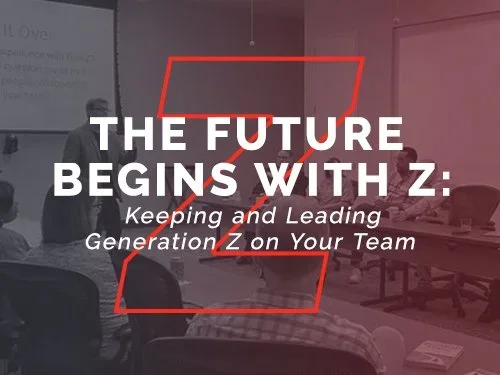 The Future Begins With Z: Keeping and Leading Generation Z on Your Team