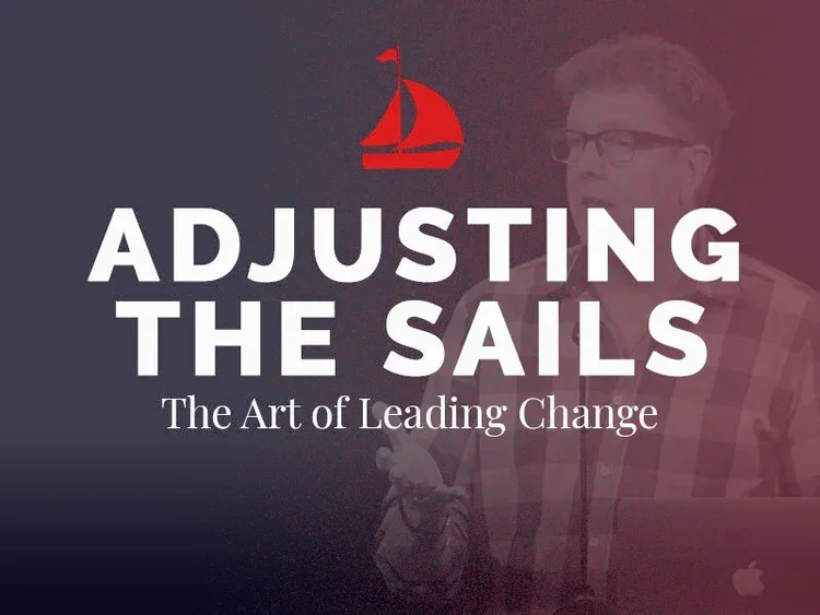 Adjusting The Sails: The Art of Leading Change