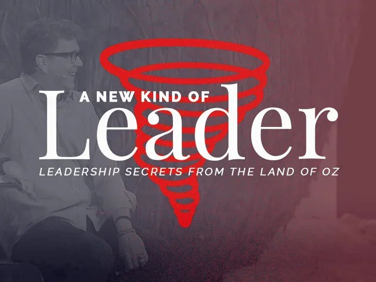 A New Kind of Leader: Leadership Secrets from the Land of Oz