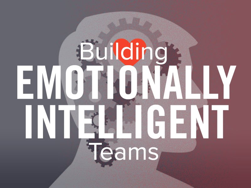 Building Emotionally Intelligent Teams