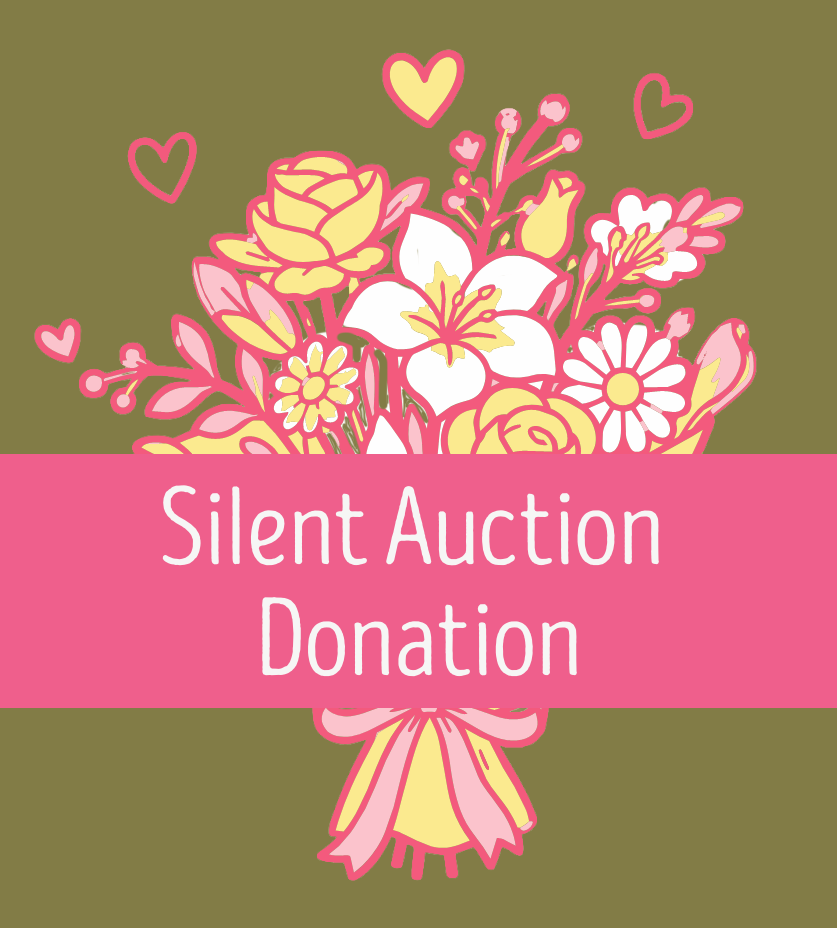 A digital illustration of a bouquet of various flowers with pink hearts around it, and a pink ribbon at the bottom with the words 'Silent Auction Donation' written on it.