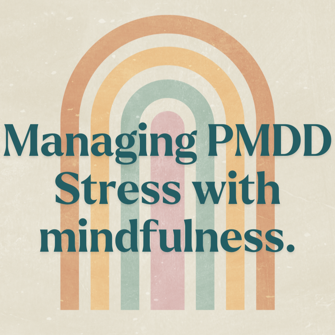 Managing PMDD Stress with Mindfulness