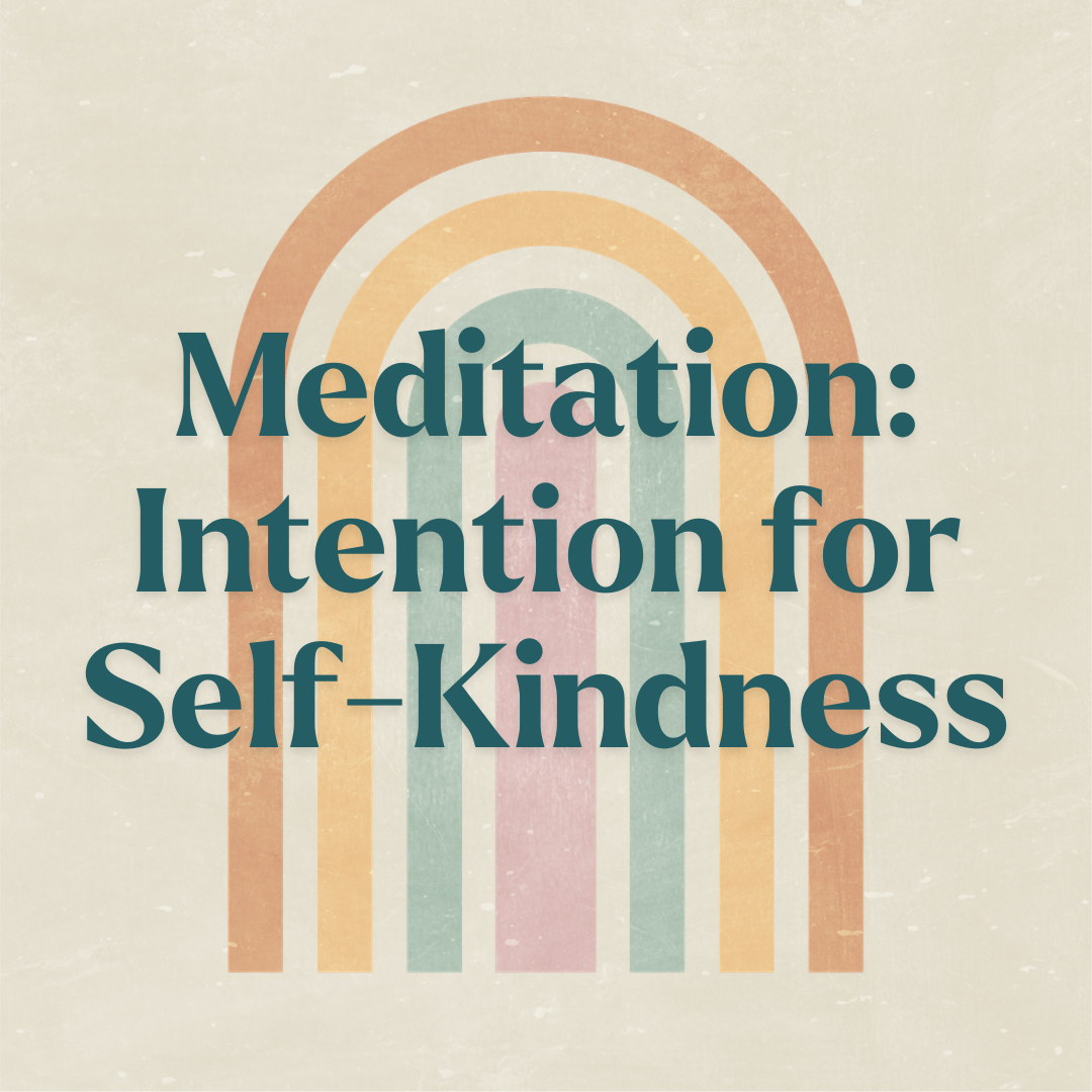 Meditation: Intention for Self-Kindness