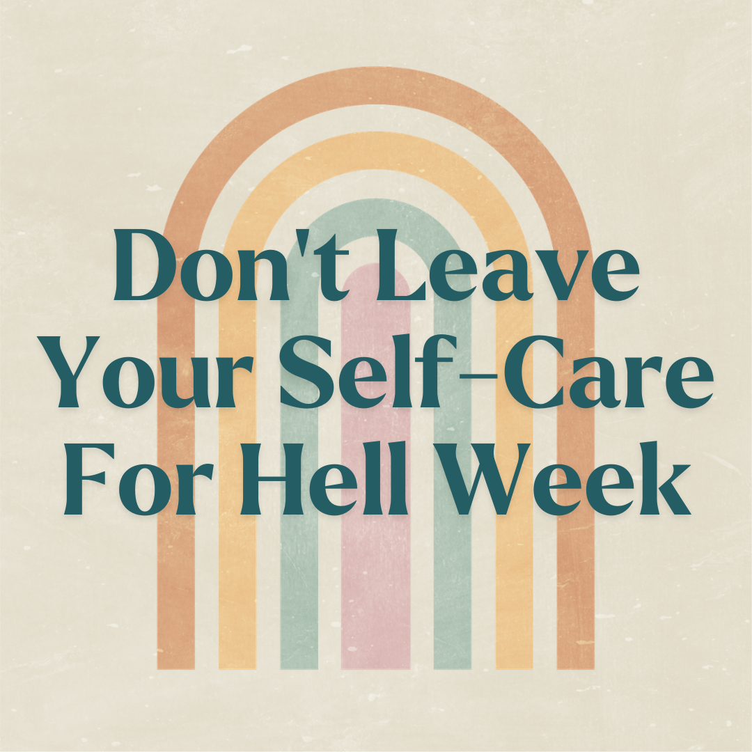 Don’t Leave Your Self-Care for Hell Week