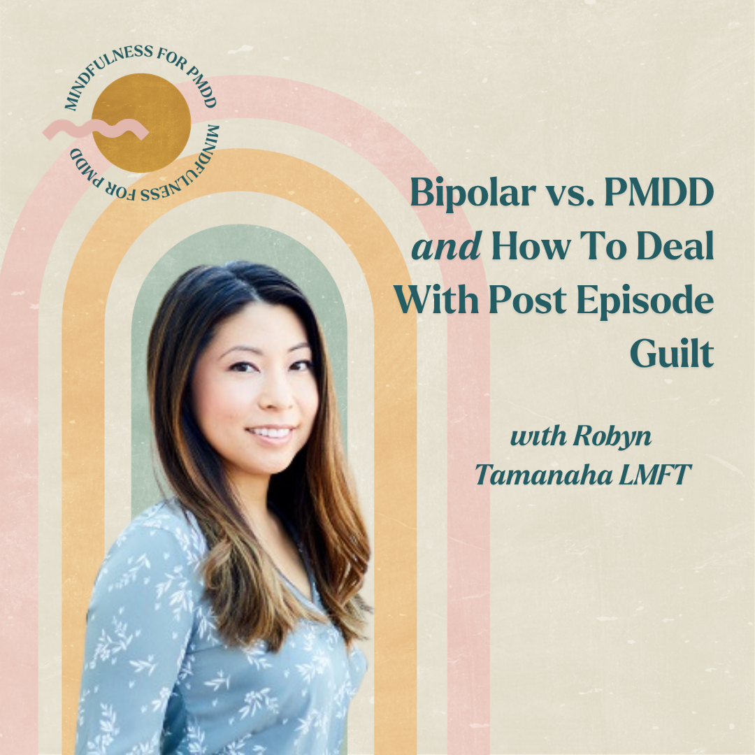 Bipolar vs. PMDD &amp; How to Deal With Post Episode Guilt with Robyn Tamanaha LMFT