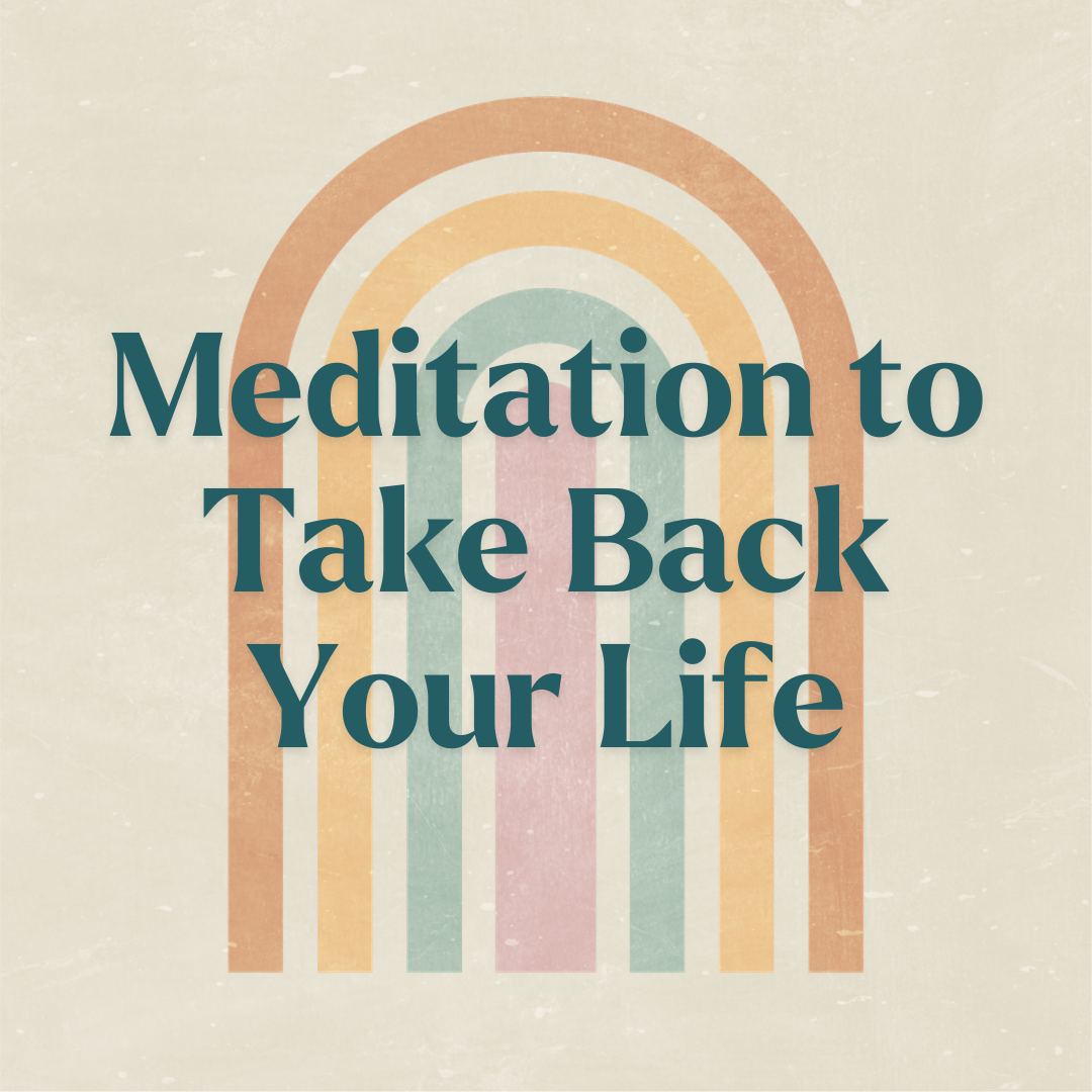 Meditation to Take Back Your Life