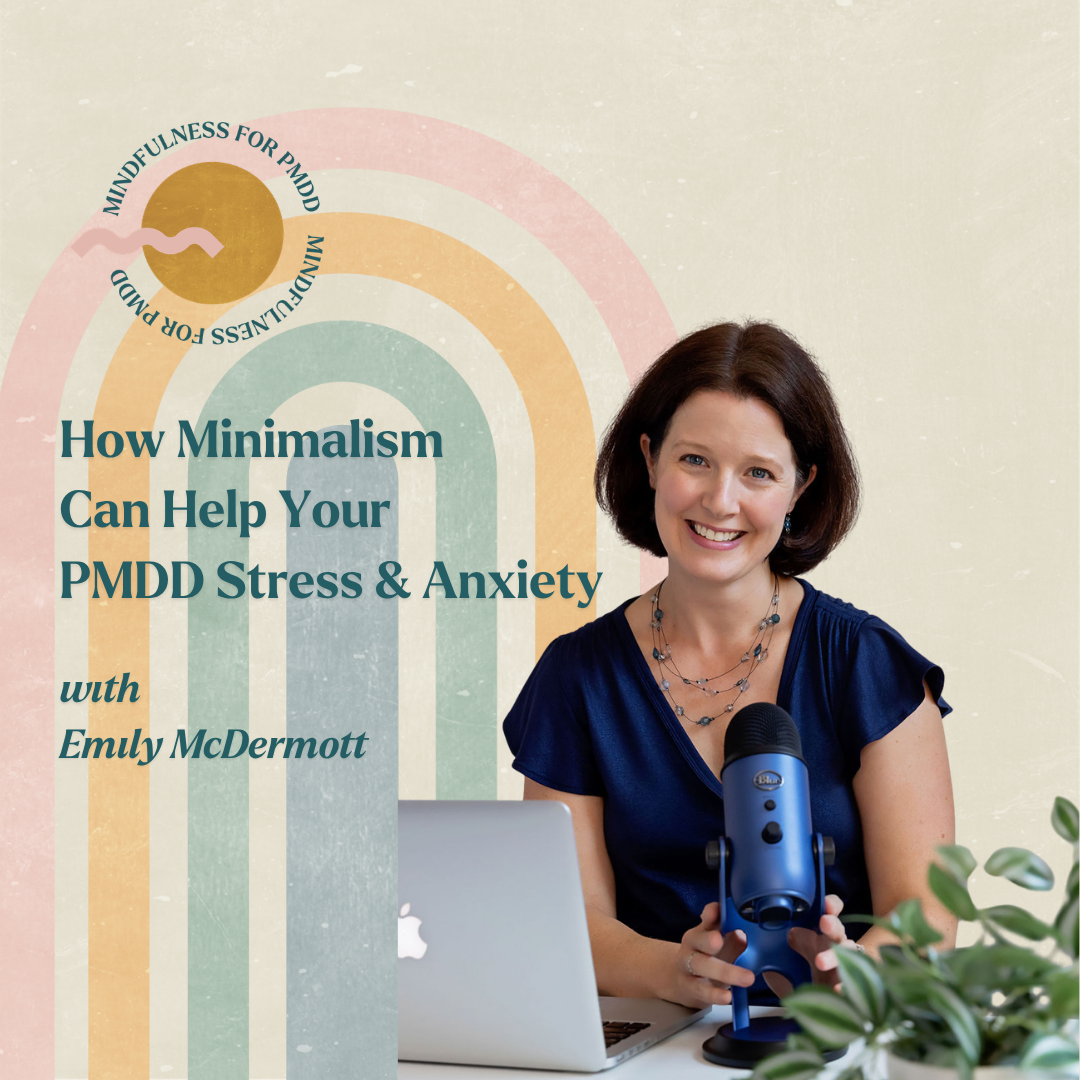 How Minimalism Can Help Your PMDD Stress &amp; Anxiety with Emily McDermott