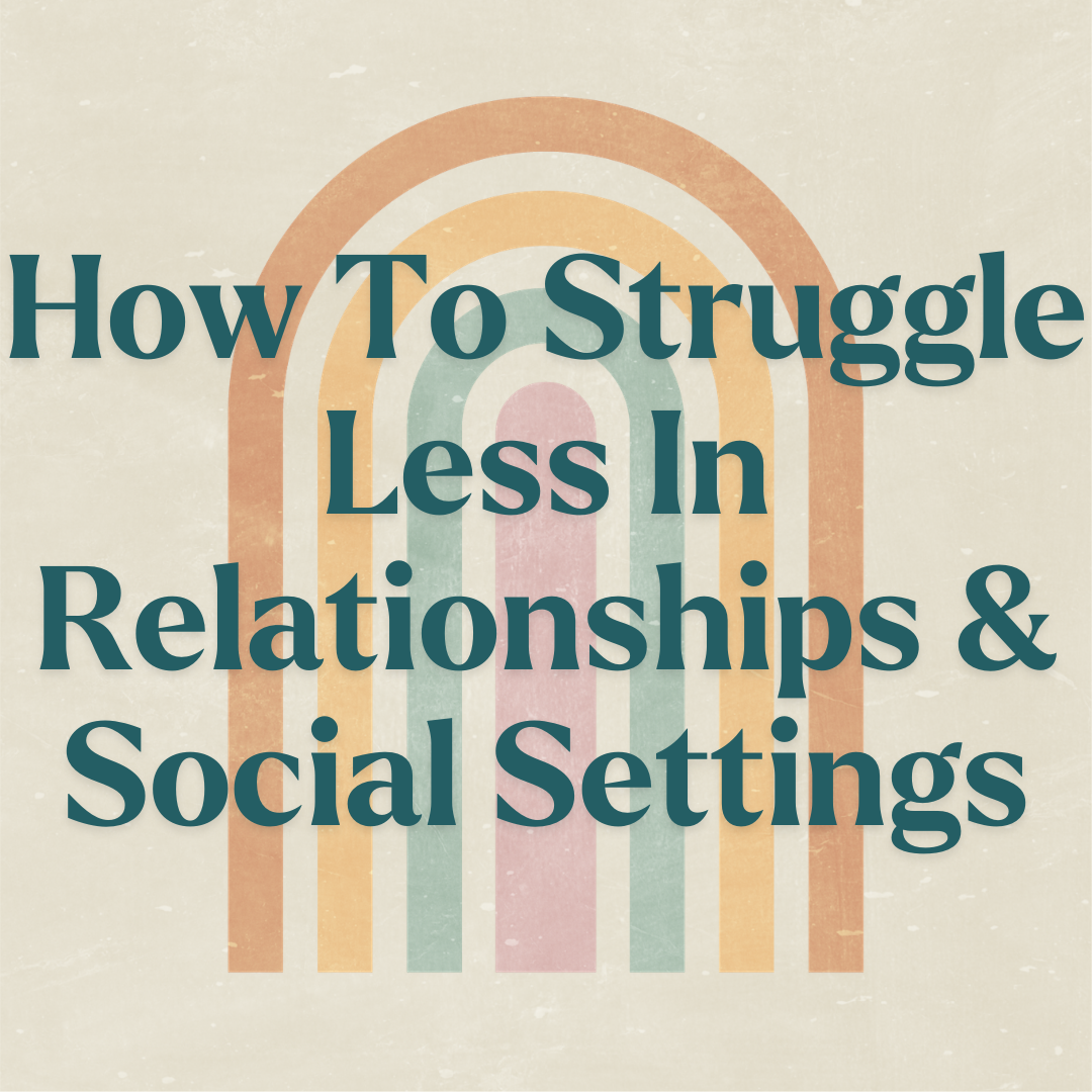 How to Struggle Less in Relationships and Social Settings