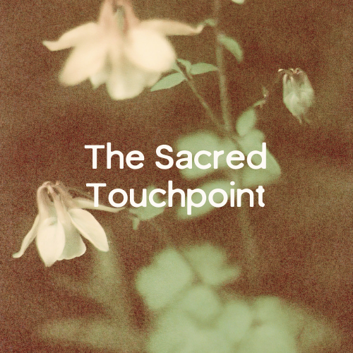 The Sacred Touch Point