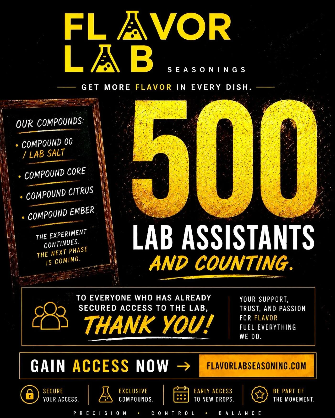 500 Lab Assistants. 🧪🔥

What started as an idea inside The Lab has officially grown into a community of 500 people who believe flavor should be bigger, bolder, and engineered differently.

To everyone who has already secured access &mdash; thank yo