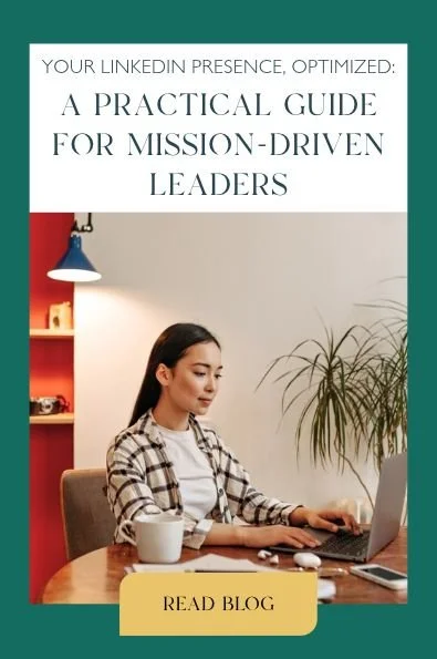 Your LinkedIn Presence, Optimized: A Practical Guide for Mission-Driven Leaders