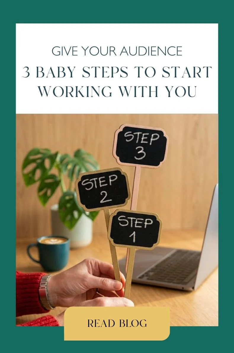 Give your audience 3 baby steps to start working with you