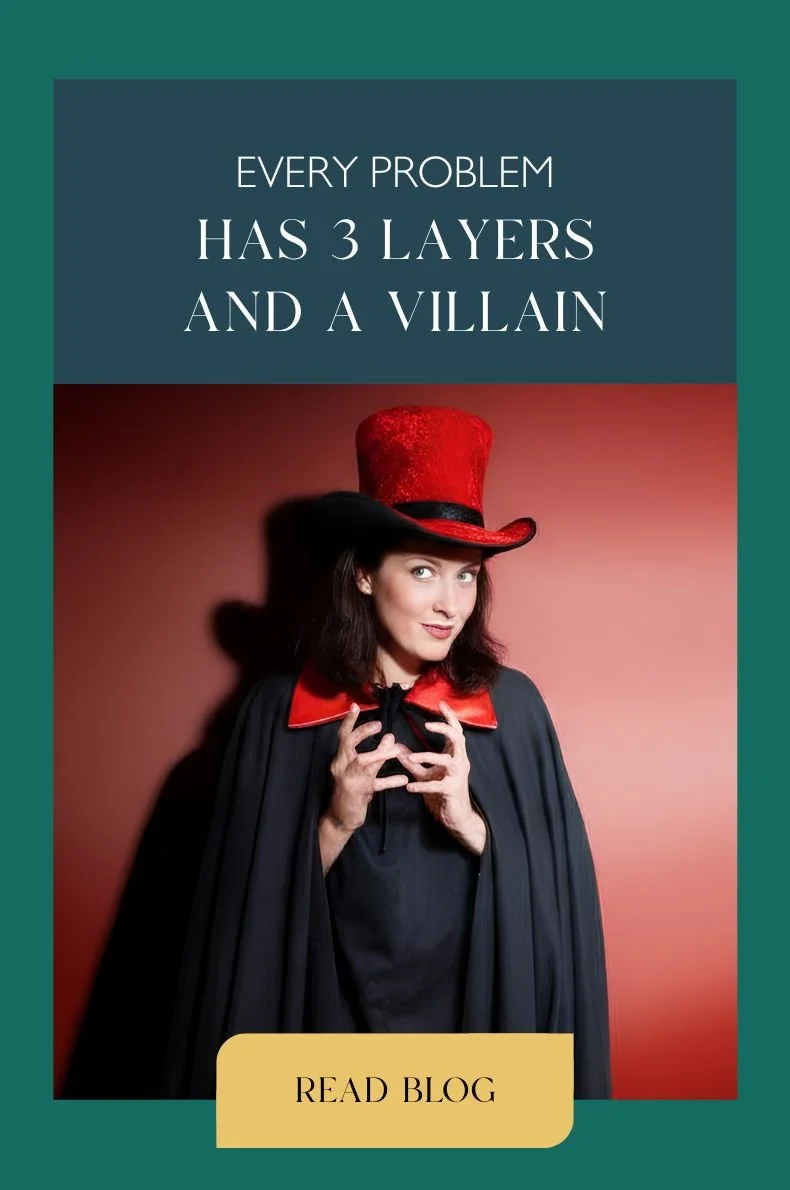 Every problem has 3 layers and a villain