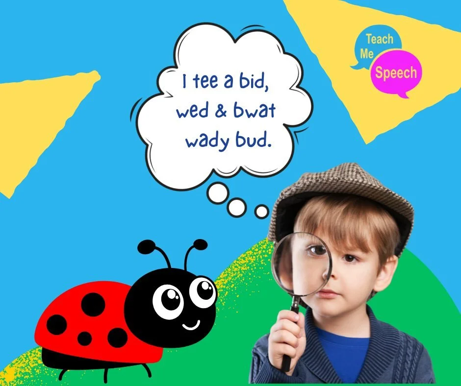 &lsquo;I tee a bid, wed &amp; bwat wady bud&rsquo; 🐞
Translation: I see a big red and black ladybug!

Speech sound development is a journey&mdash;and substitutions like these are a normal part of learning! With the right support, those tricky sounds