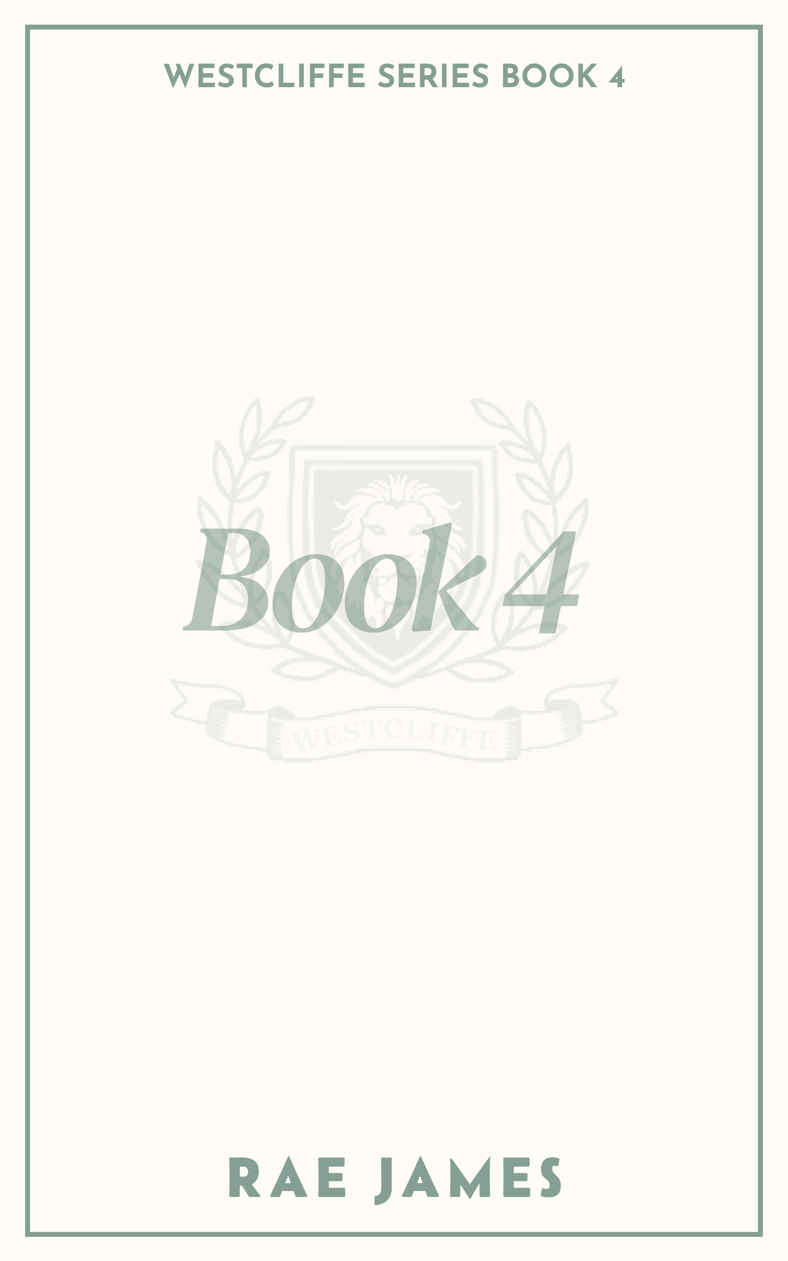 Cover of the book 'Book 4' in the Westcliffe Series by Rae James, with a minimalist design featuring a faint crest and laurel wreath in the background.
