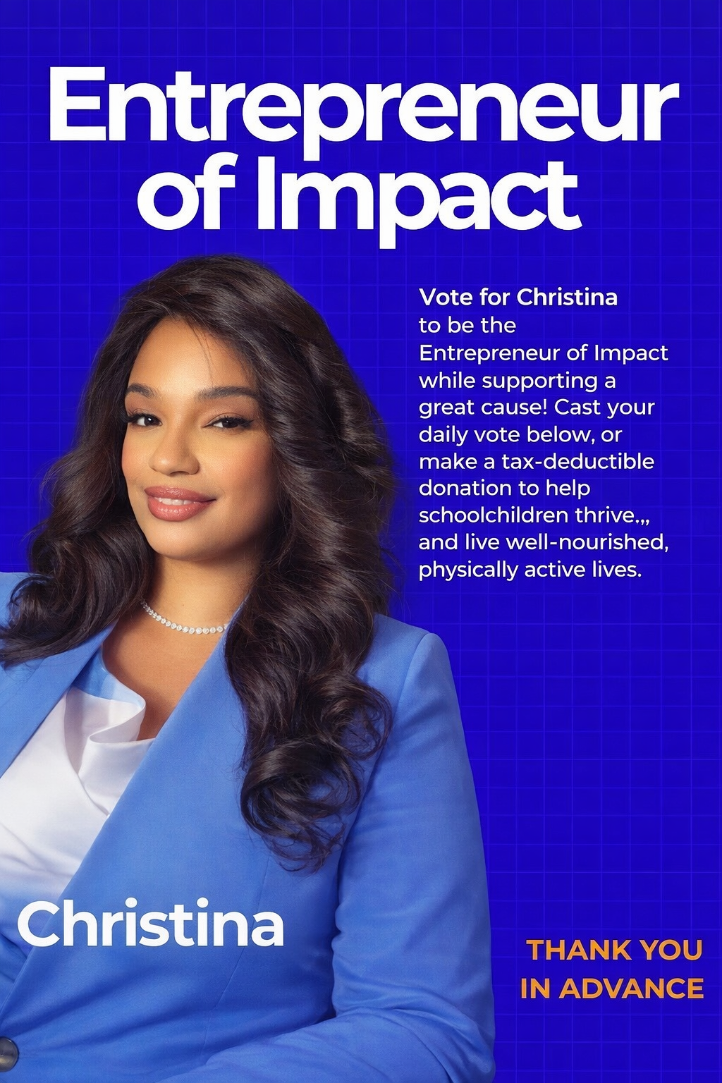 A campaign poster featuring a woman with long dark hair, wearing a blue blazer and a pearl necklace. The text promotes voting for Christina as the Entrepreneur of Impact, encouraging donations to support schoolchildren. The background is blue with a grid pattern, and the bottom right corner says 'Thank you in advance'.