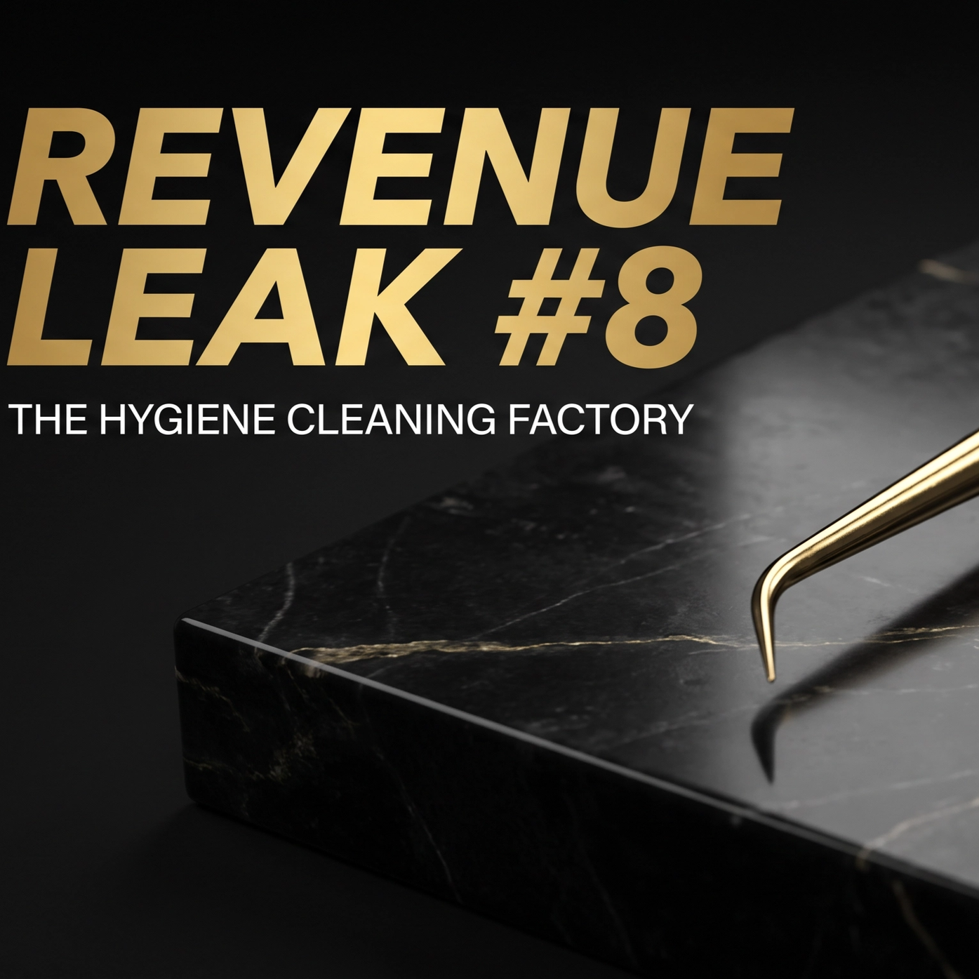 Revenue Leak #8: The Hygiene Cleaning Factory