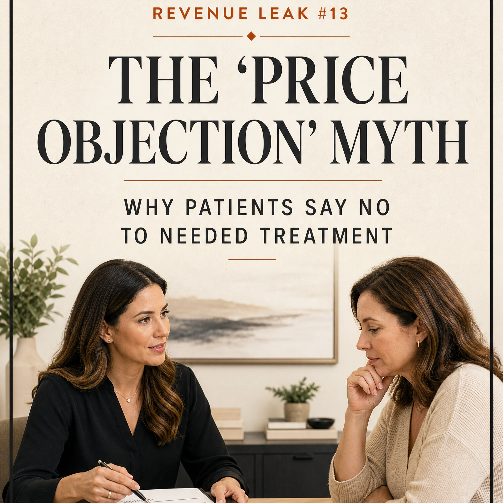 Revenue Leak #13: The “Price Objection Myth” — Why Patients Say No to Needed Treatment