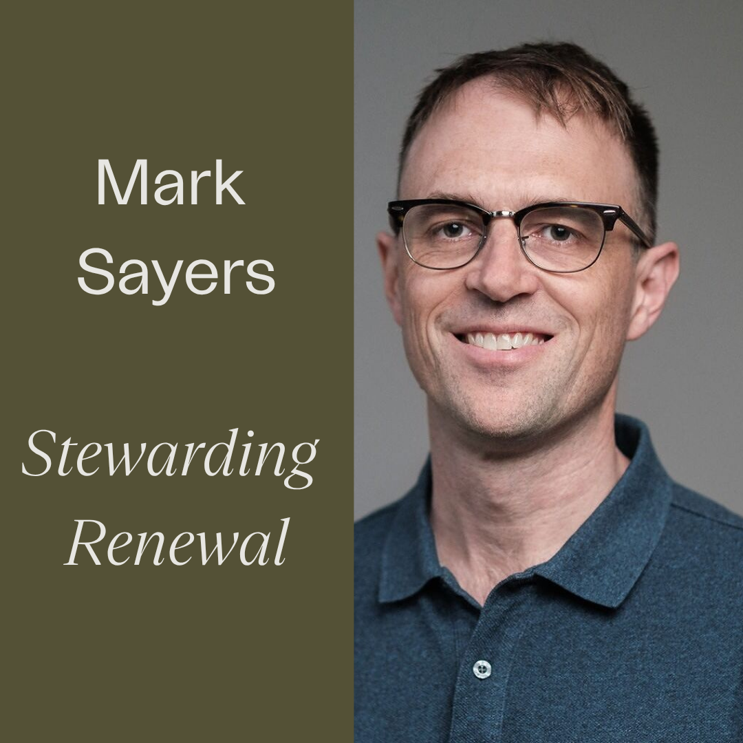 Mark Sayers: Stewarding Renewal