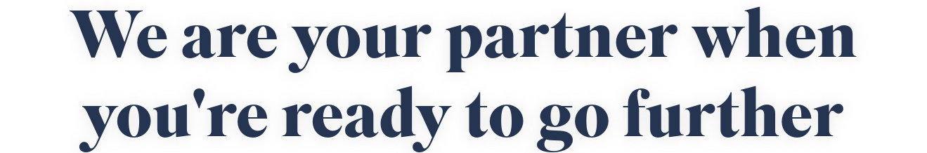 Text stating "We are your partner when you're ready to go further"